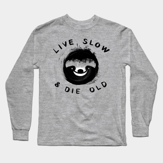 Sloth Live Slow & Die old Long Sleeve T-Shirt by sixfootgiraffe